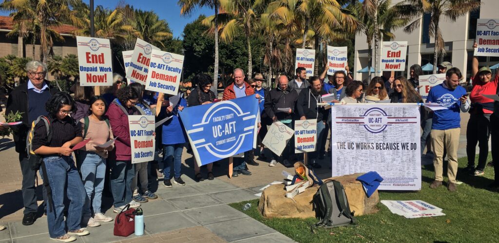 Members of the UCSB chapter and their students and supporters at a rally in 2021. Some hold pickets reading "End Unpaid Work Now!" and "UC-AFT Faculty Demand Job Security!". Some hold banners, one on the right reads "The UC Works Because We Do" with hundreds of member signatures. The one in the center reads "Faculty Equity- Student Success."